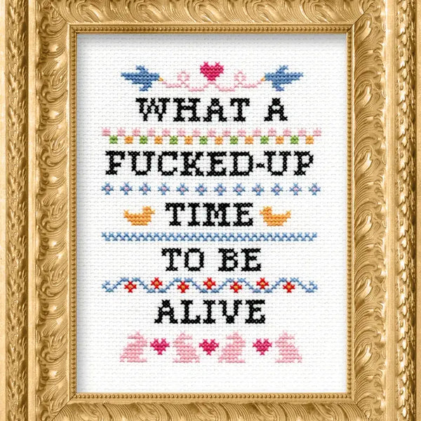 Deluxe Cross Stitch Kit, What A F*Cked Up Time To Be Alive