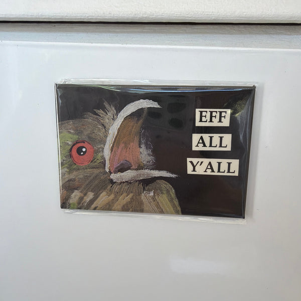 Funny Magnet, Eff All Y'all with a close-up illustration of a bird's face on a dark background, a quirky and bold decor piece for kitchen or gifts from Knotty and Board.
