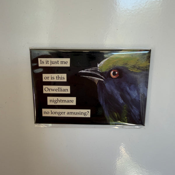 Funny Magnet, Orwellian Nightmare featuring a close-up image of a bird with text asking if the Orwellian nightmare is no longer amusing, perfect for unique decor and gifts.