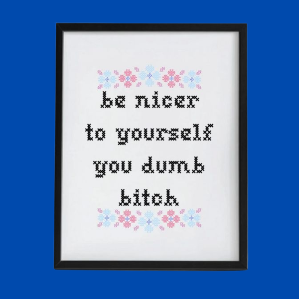 Be Nicer To Yourself Dumb Bitch Art Print, 8 X 10 in.