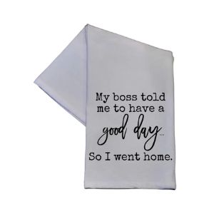 Tea Towel, My boss told me to have a good day