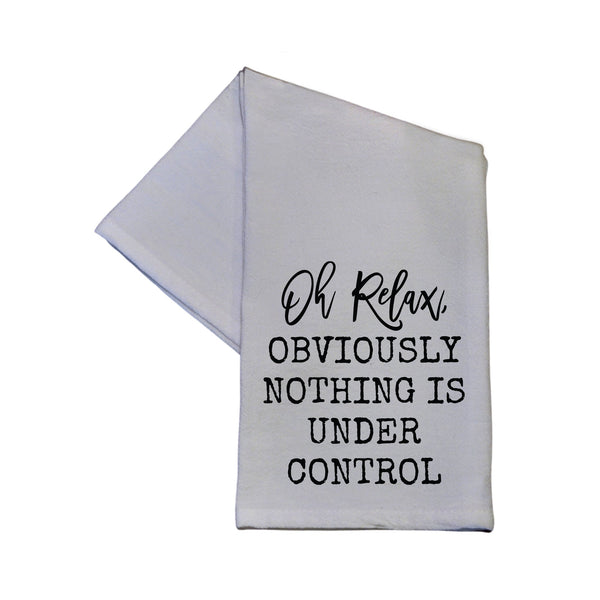 Tea Towel, Oh Relax Obviously Nothing Is Under Control