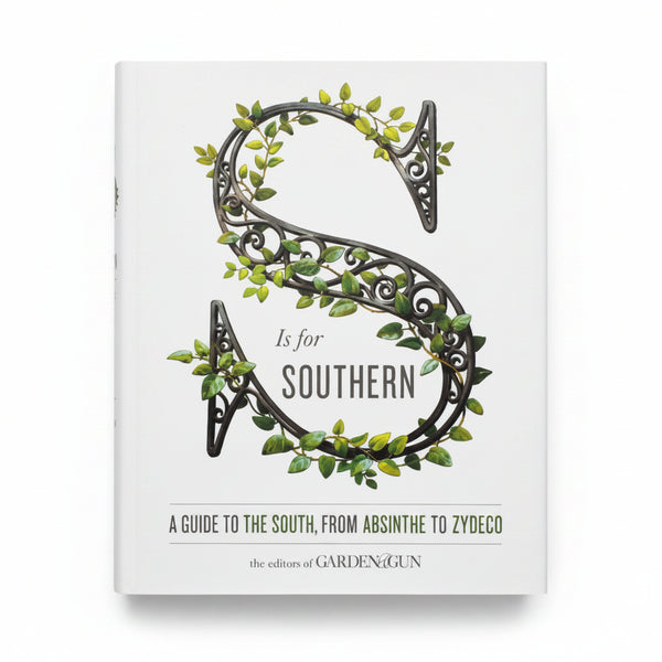 S Is for Southern: A Guide to the South, from Absinthe to Zydeco (Garden & Gun Books)