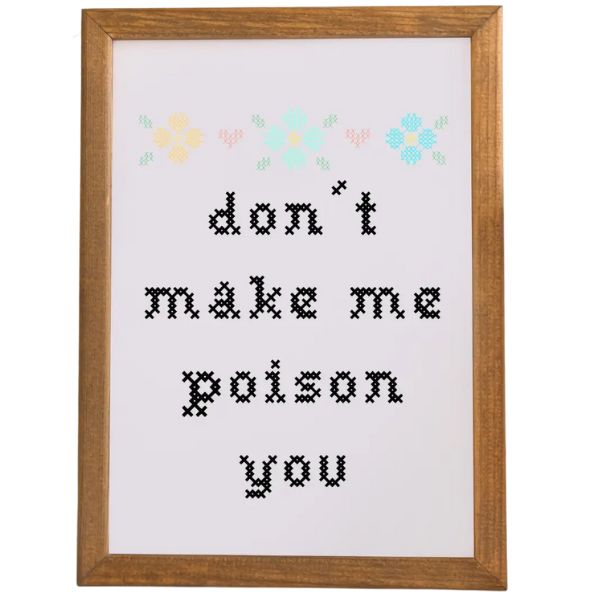 Don't Make Me Poison You Art Print, 8 X 10 in. featuring a playful cross-stitch style font with pastel floral accents, perfect decor or gift from Knotty and Board.